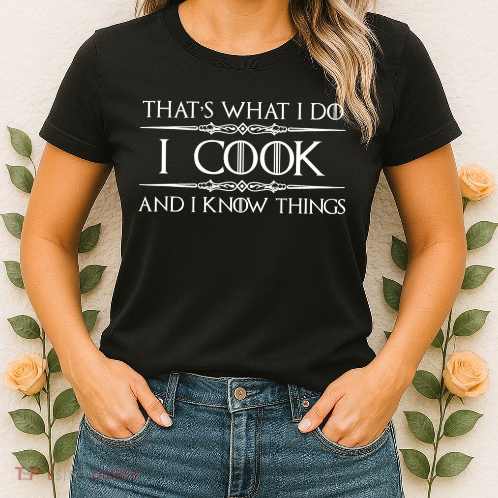 Chef & Cook Gifts I Cook & I Know Things Funny Cooking TShirt Womens T-Shirt