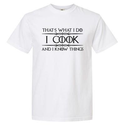 Chef & Cook Gifts I Cook & I Know Things Funny Cooking TShirt Garment-Dyed Heavyweight T-Shirt