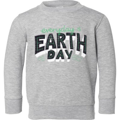 Climate Change Global Warming Everyday Is Earth Day Gift Toddler Sweatshirt