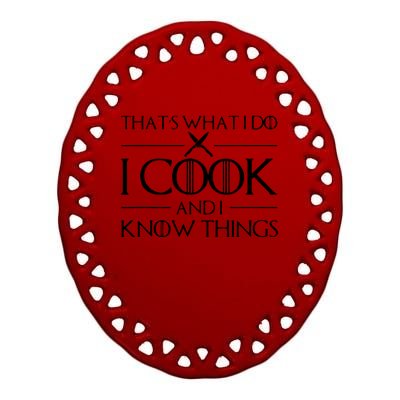 Chef & Cook Gifts I Cook & I Know Things Funny Cooking Ceramic Oval Ornament