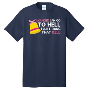 Cancer Can Go To Hell I Just Rang That Bell Breast Caner Tall T-Shirt