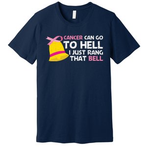 Cancer Can Go To Hell I Just Rang That Bell Breast Caner Premium T-Shirt