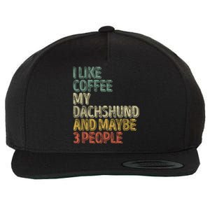 Coffee Cool Gift I Like Coffee My Dachshund And Maybe 3 People Funny Gift Wool Snapback Cap