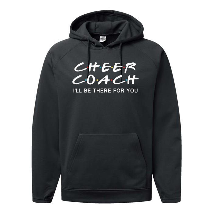 Cheer Coach Gift Cheer Coach Ill Be There For You Performance Fleece Hoodie