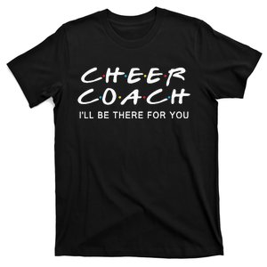 Cheer Coach Gift Cheer Coach Ill Be There For You T-Shirt