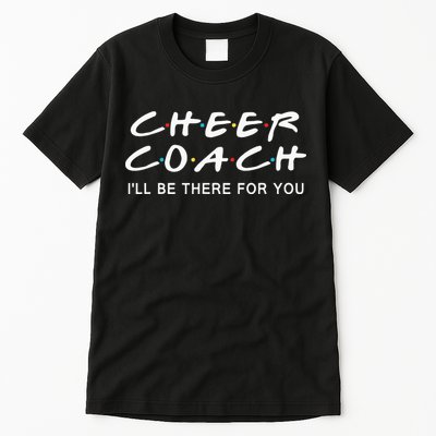 Cheer Coach Gift Cheer Coach Ill Be There For You Tall T-Shirt