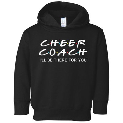 Cheer Coach Gift Cheer Coach Ill Be There For You Toddler Hoodie