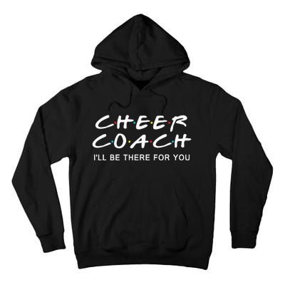 Cheer Coach Gift Cheer Coach Ill Be There For You Tall Hoodie