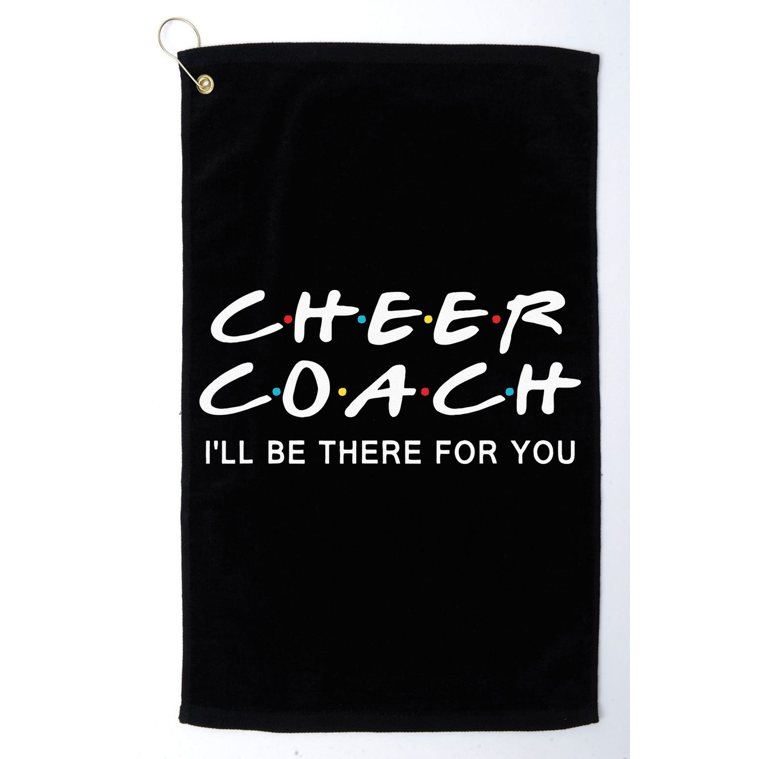 Cheer Coach Gift Cheer Coach Ill Be There For You Golf Towel