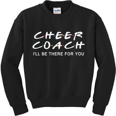 Cheer Coach Gift Cheer Coach Ill Be There For You Kids Sweatshirt