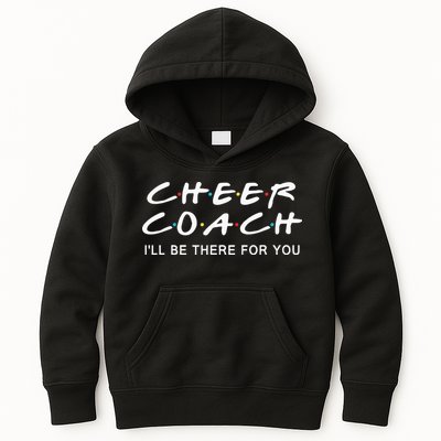 Cheer Coach Gift Cheer Coach Ill Be There For You Kids Hoodie