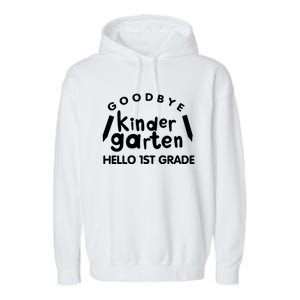 Cool Chic Goodbye Kindergarten Hello 1St Grade Gift Garment-Dyed Fleece Hoodie