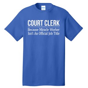 Court Clerk Gift Because Miracle Worker Isn't A Job Title Gift Tall T-Shirt