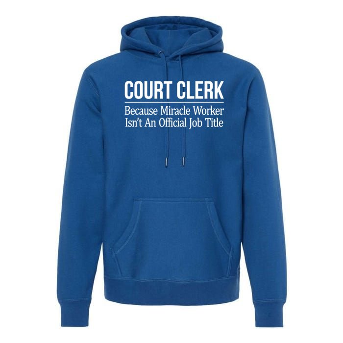 Court Clerk Gift Because Miracle Worker Isn't A Job Title Gift Premium Hoodie