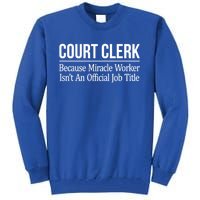 Court Clerk Gift Because Miracle Worker Isn't A Job Title Gift Tall Sweatshirt