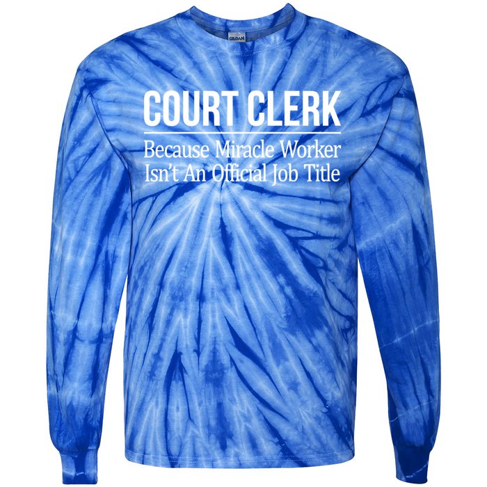 Court Clerk Gift Because Miracle Worker Isn't A Job Title Gift Tie-Dye Long Sleeve Shirt