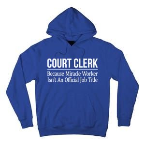 Court Clerk Gift Because Miracle Worker Isn't A Job Title Gift Tall Hoodie