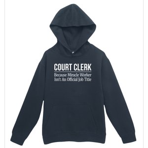 Court Clerk Gift Because Miracle Worker Isn't A Job Title Gift Urban Pullover Hoodie