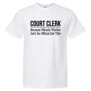 Court Clerk Gift Because Miracle Worker Isn't A Job Title Gift Garment-Dyed Heavyweight T-Shirt