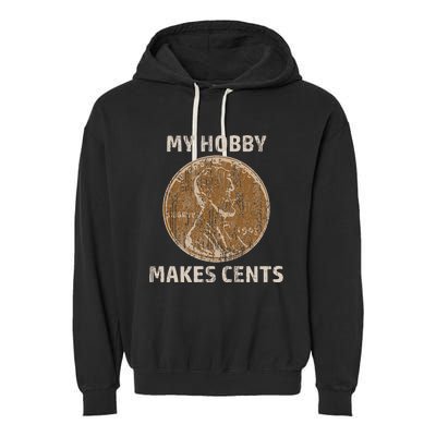 Coin Collector Hobby Gift Numismatics Collecting Makes Cents Garment-Dyed Fleece Hoodie