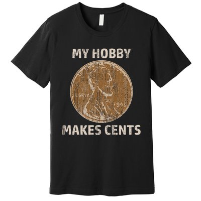 Coin Collector Hobby Gift Numismatics Collecting Makes Cents Premium T-Shirt