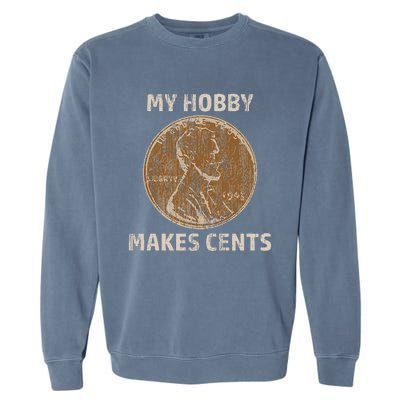 Coin Collector Hobby Gift Numismatics Collecting Makes Cents Garment-Dyed Sweatshirt