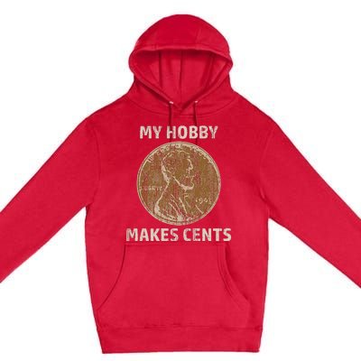 Coin Collector Hobby Gift Numismatics Collecting Makes Cents Premium Pullover Hoodie