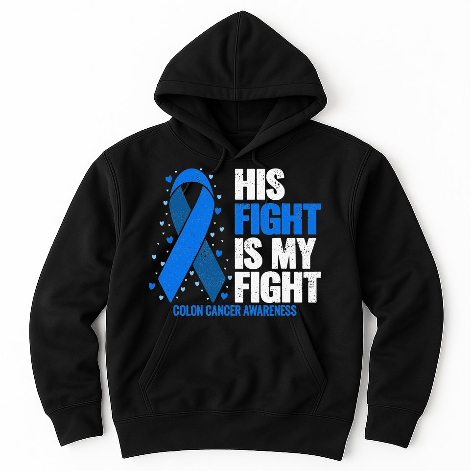 Colon Cancer His Fight is my Fight Colon Cancer Awareness Hoodie