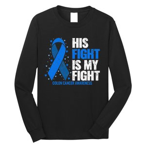 Colon Cancer His Fight is my Fight Colon Cancer Awareness Long Sleeve Shirt