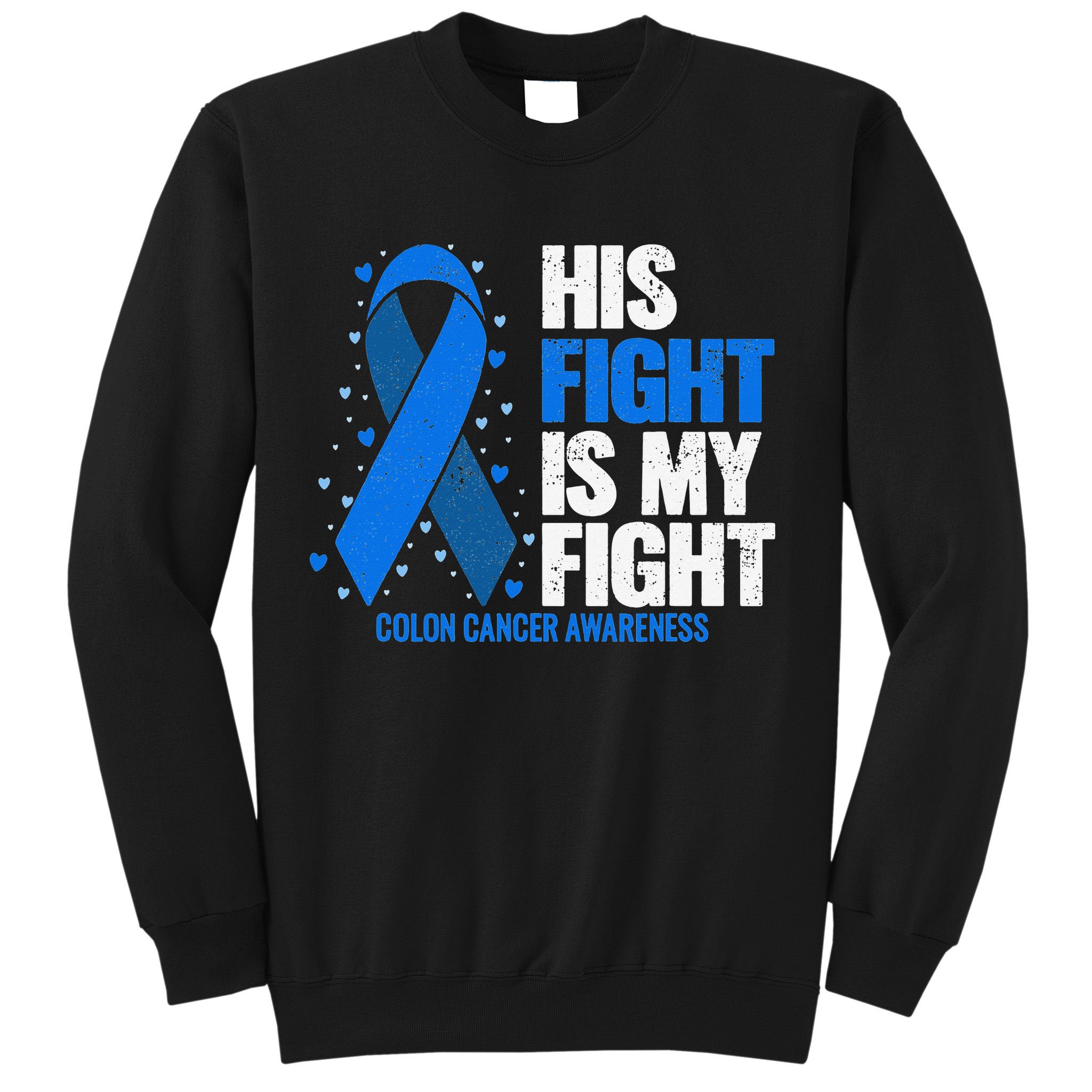 Colon Cancer His Fight is my Fight Colon Cancer Awareness Sweatshirt