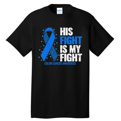 Colon Cancer His Fight is my Fight Colon Cancer Awareness Tall T-Shirt