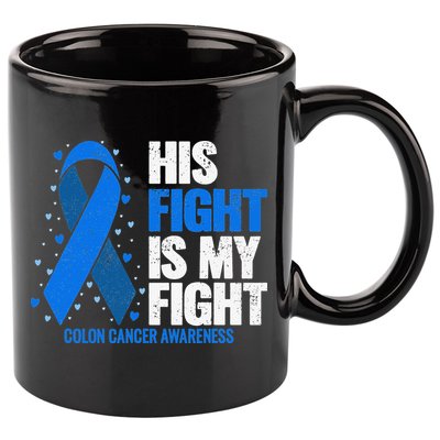 Colon Cancer His Fight is my Fight Colon Cancer Awareness 11oz C Handle Ceramic Mug