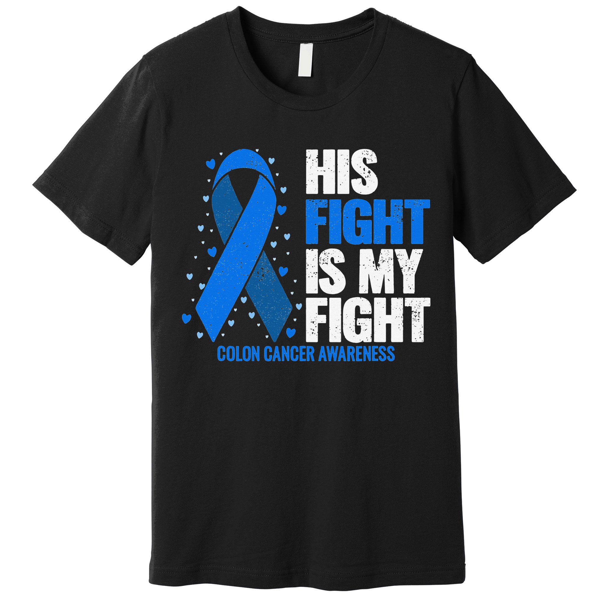 Colon Cancer His Fight is my Fight Colon Cancer Awareness Premium T-Shirt