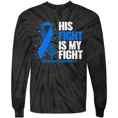 Colon Cancer His Fight is my Fight Colon Cancer Awareness Tie-Dye Long Sleeve Shirt