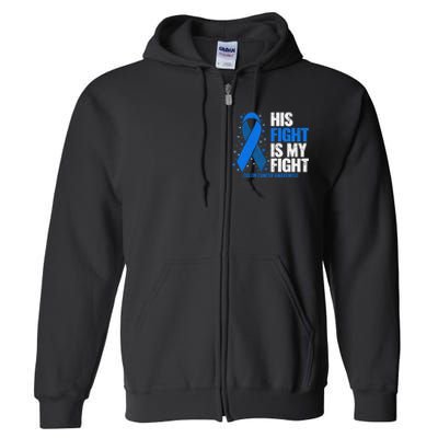 Colon Cancer His Fight is my Fight Colon Cancer Awareness Full Zip Hoodie