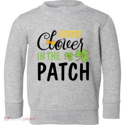 Cutest Clover In The Patch Toddler Sweatshirt
