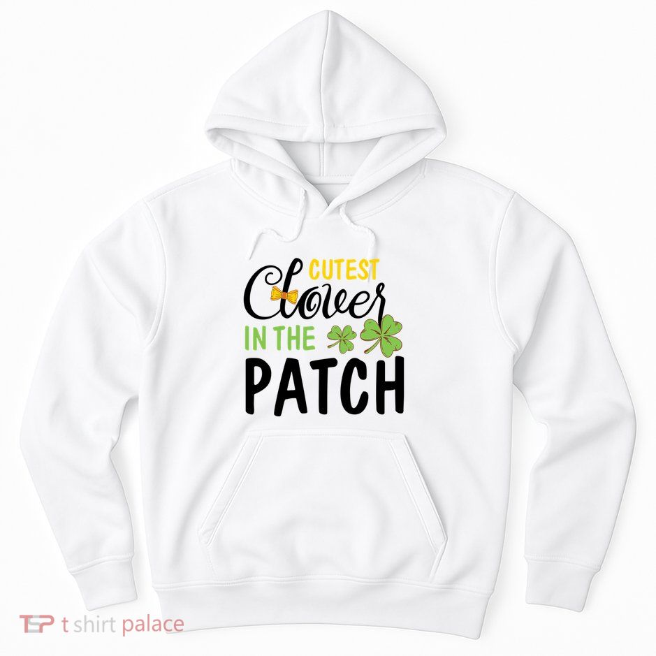 Cutest Clover In The Patch Hoodie