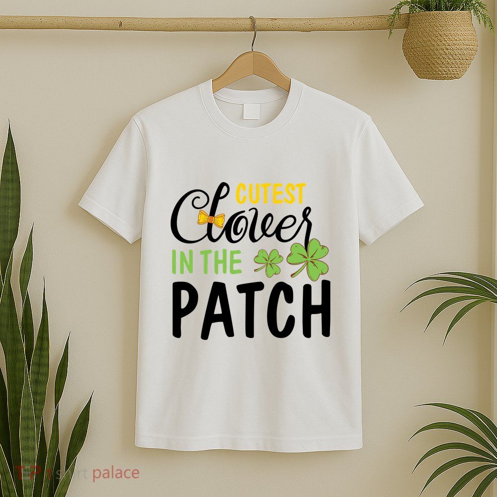 Cutest Clover In The Patch T-Shirt