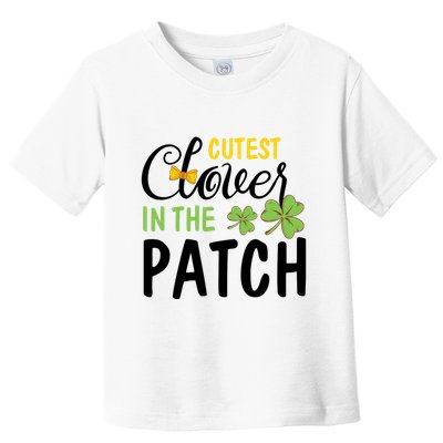 Cutest Clover In The Patch Toddler T-Shirt