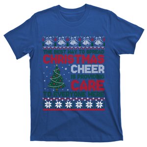 Christmas Cheer Is Providing Care To Everyone Here Ugly T-Shirt