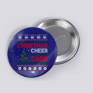 Christmas Cheer Is Providing Care To Everyone Here Ugly Button