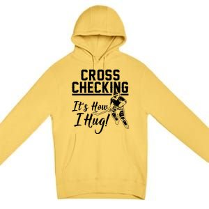 Cross Checking Its How I Hug Premium Pullover Hoodie