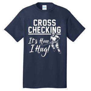 Cross Checking Its How I Hug Tall T-Shirt