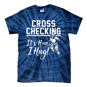 Cross Checking Its How I Hug Tie-Dye T-Shirt