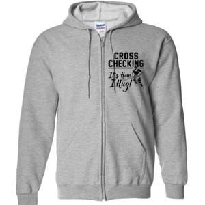 Cross Checking Its How I Hug Full Zip Hoodie