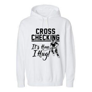 Cross Checking Its How I Hug Garment-Dyed Fleece Hoodie