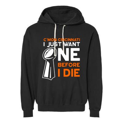 CMon Cincinnati I Just Want Ne Before I Die Garment-Dyed Fleece Hoodie