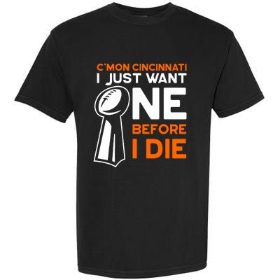 CMon Cincinnati I Just Want Ne Before I Die Garment-Dyed Heavyweight T-Shirt