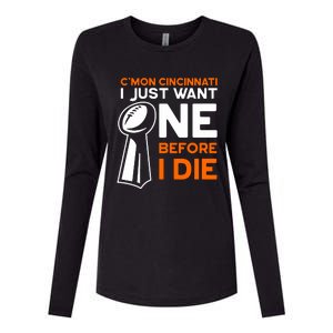 CMon Cincinnati I Just Want Ne Before I Die Womens Cotton Relaxed Long Sleeve T-Shirt