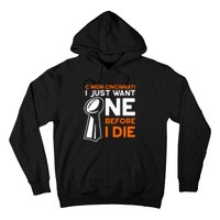 CMon Cincinnati I Just Want Ne Before I Die Hoodie